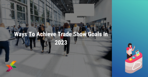Trade Show Goals in 2023: Maximizing Success with an Impactful Booth Design and Exhibitions